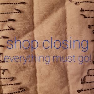Closing shop TOMORROW!